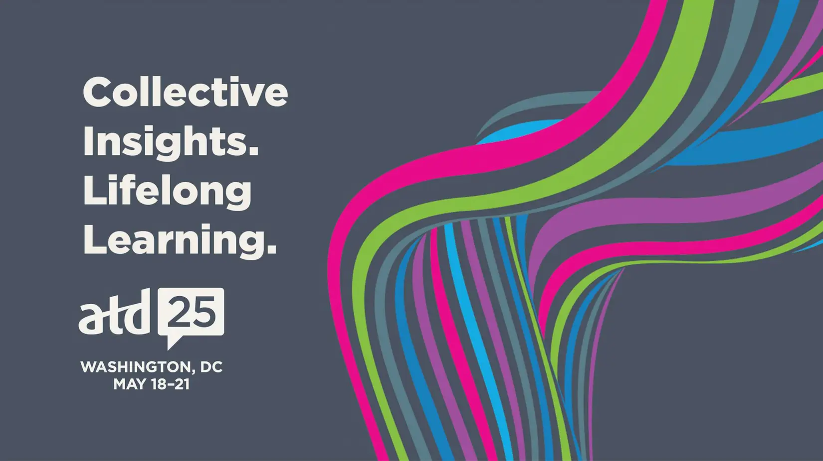 Collective Insights. Lifelong Learning. atd25 WASHINGTON, DC MAY 18-21